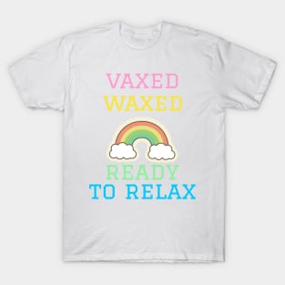 Vaxed, Waxed, and Ready to Relax T-Shirt